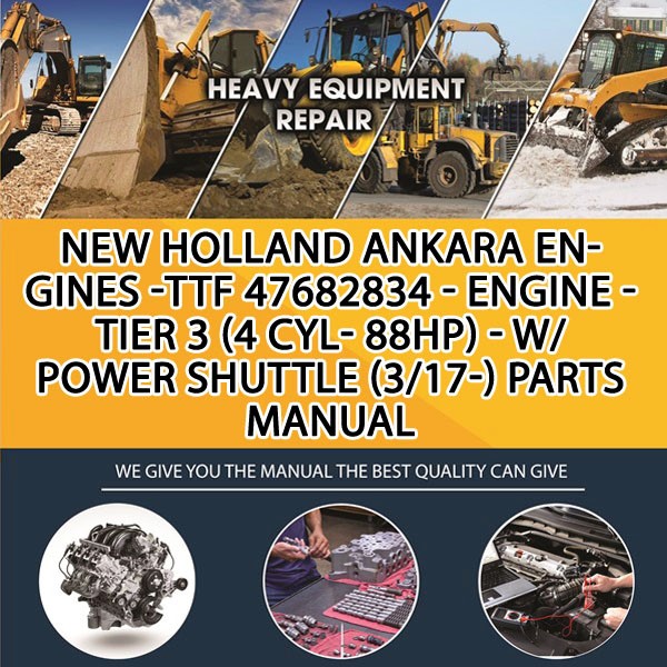 New Holland Ankara Engines -Ttf 47682834 - Engine - Tier 3 (4 Cyl- 88Hp) - W/ Power Shuttle (3/17-) Parts Manual PDF Download