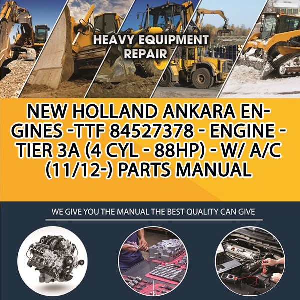 New Holland Ankara Engines -Ttf 84527378 - Engine - Tier 3A (4 Cyl - 88Hp) - W/ A/C (11/12-) Parts Manual PDF Download