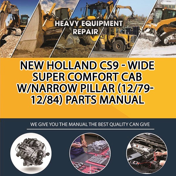 New Holland Cs9 - Wide Super Comfort Cab W/Narrow Pillar (12/79-12/84) Parts Manual PDF Download