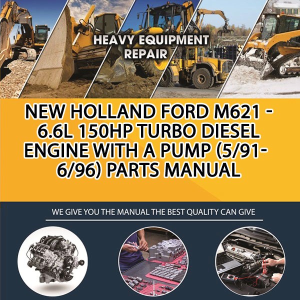 New Holland Ford M621 - 6.6L 150Hp Turbo Diesel Engine With A Pump (5/91-6/96) Parts Manual PDF Download