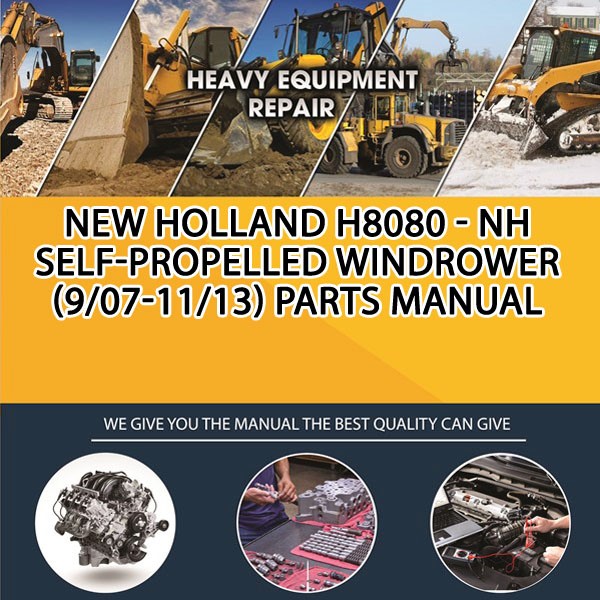 New Holland H8080 - Nh Self-Propelled Windrower (9/07-11/13) Parts Manual PDF Download