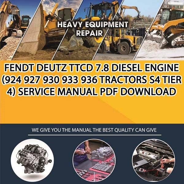 Fendt Deutz Ttcd 7 8 Diesel Engine 924 927 930 933 936 Tractors S4 Tier 4 Service Manual Pdf Download