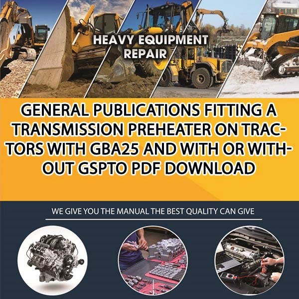 General Publications Fitting A Transmission Preheater On Tractors With Gba25 And With Or Without Gspto Pdf Download