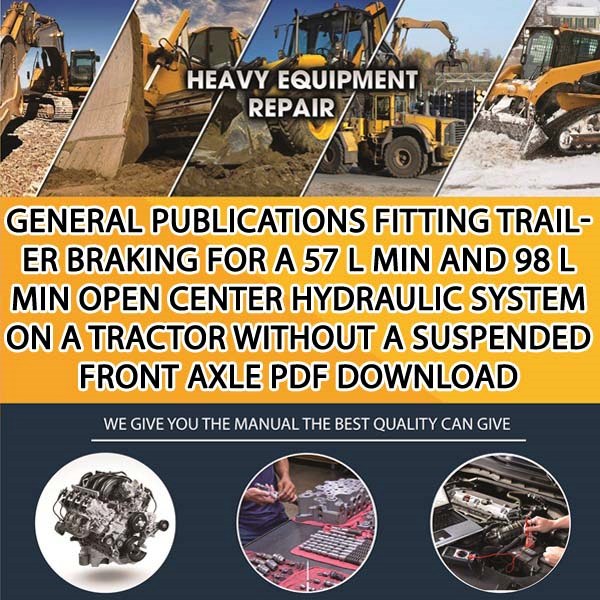 General Publications Fitting Trailer Braking For A 57 L Min And 98 L Min Open Center Hydraulic System On A Tractor Without A Suspended Front Axle Pdf Download