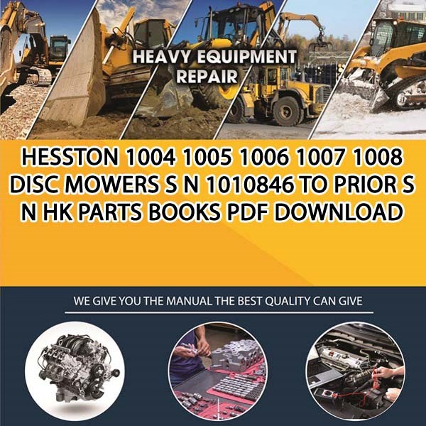 Hesston 1004 1005 1006 1007 1008 Disc Mowers S N 1010846 To Prior S N Hk Parts Books Pdf Download