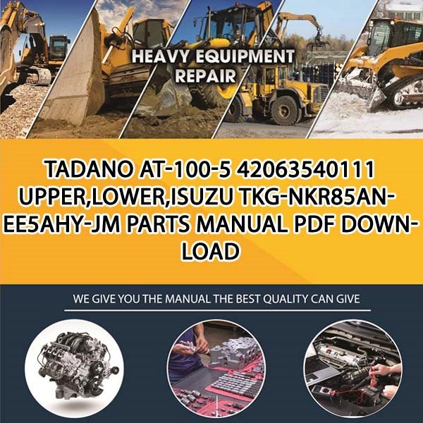 Tadano At-100-5 42063540111 Upper,Lower,Isuzu Tkg-Nkr85An-Ee5Ahy-Jm Parts manual PDF Download