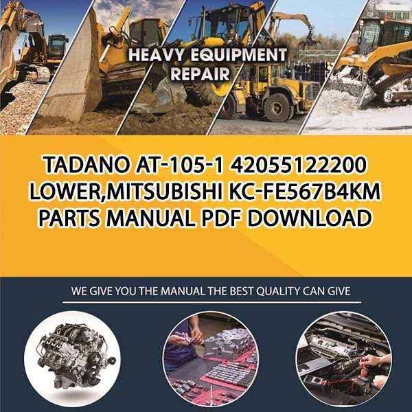 Tadano At-105-1 42055122200 Lower,Mitsubishi Kc-Fe567B4Km Parts manual PDF Download