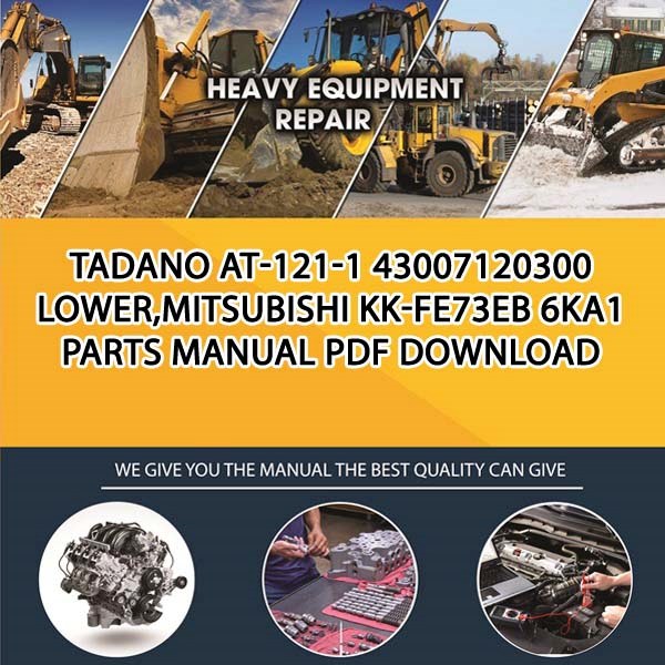 Tadano At-121-1 43007120300 Lower,Mitsubishi Kk-Fe73Eb 6Ka1 Parts manual PDF Download