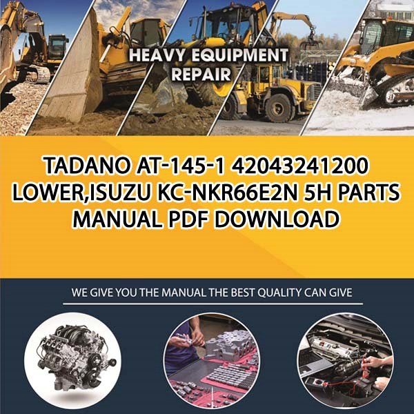 Tadano At-145-1 42043241200 Lower,Isuzu Kc-Nkr66E2N 5H Parts manual PDF Download