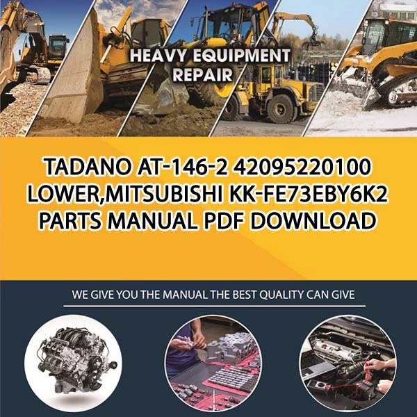 Tadano At-146-2 42095220100 Lower,Mitsubishi Kk-Fe73Eby6K2 Parts manual PDF Download