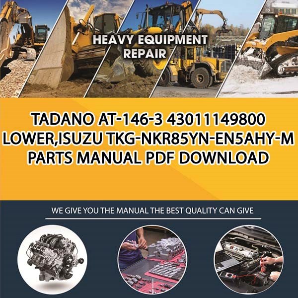 Tadano At-146-3 43011149800 Lower,Isuzu Tkg-Nkr85Yn-En5Ahy-M Parts manual PDF Download