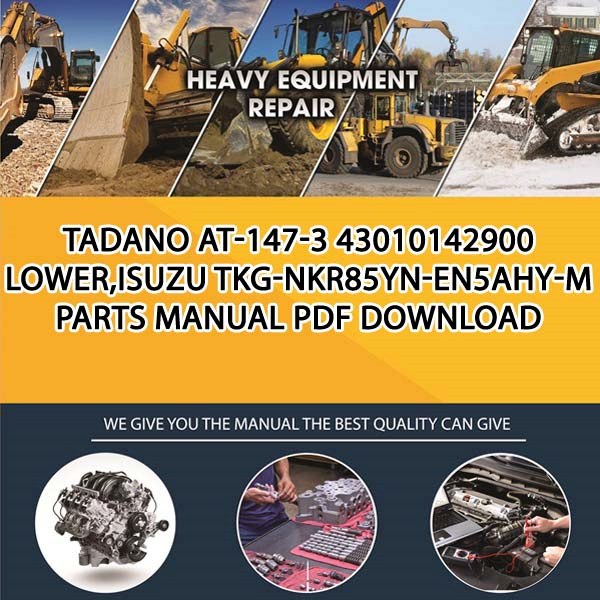Tadano At-147-3 43010142900 Lower,Isuzu Tkg-Nkr85Yn-En5Ahy-M Parts manual PDF Download