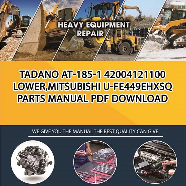 Tadano At-185-1 42004121100 Lower,Mitsubishi U-Fe449Ehxsq Parts manual PDF Download