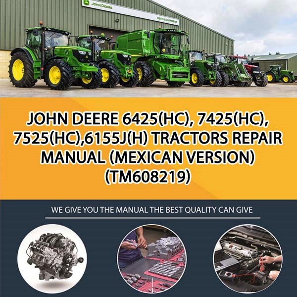 John Deere 6425(HC), 7425(HC), 7525(HC),6155J(H) Tractors Repair Manual (Mexican Version) (TM608219)