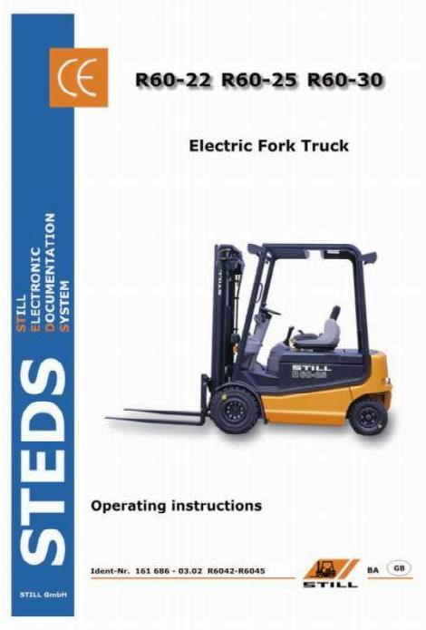 Still R60-22, R60-25, R60-30 Electric Fork Truck Series R6042, R6043, R6044, R6045 Operating Manual
