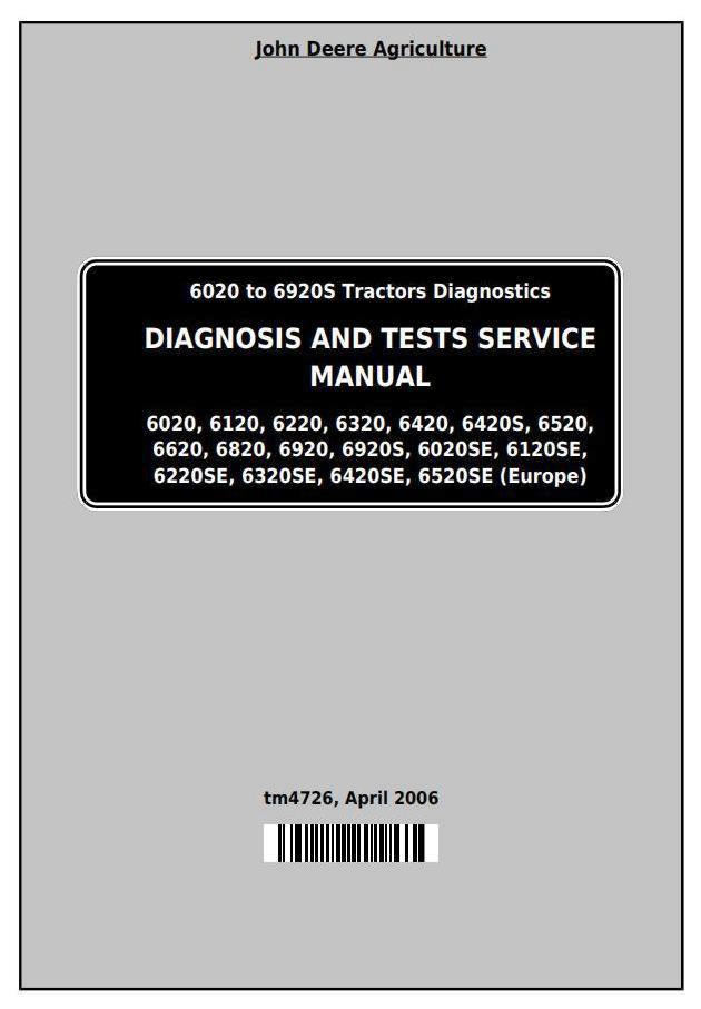 John Deere Tractors 6020, 6120, 6220, 6320, 6420, 6520, 6620, 6820, 6920 Diagnostic&Tests Service Manual TM4726