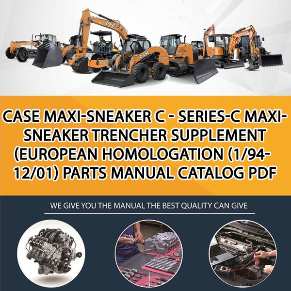 Case Maxi-Sneaker C - Series-C Maxi- Sneaker Trencher Supplement (European Homologation (1/94-12/01) Parts manual catalog PDF Download