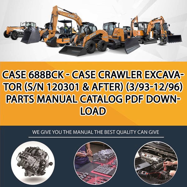Case 688Bck - Case Crawler Excavator (S/N 120301 & After) (3/93-12/96) Parts manual catalog PDF Download