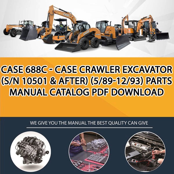 Case 688C - Case Crawler Excavator (S/N 10501 & After) (5/89-12/93) Parts manual catalog PDF Download
