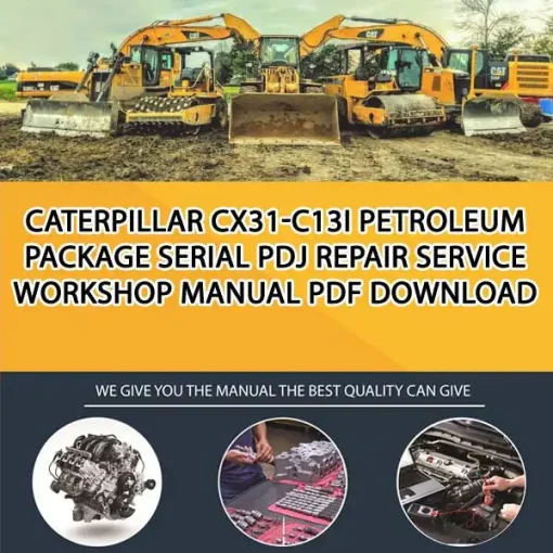 Caterpillar Cx31-C13I Petroleum Package Serial PDJ Repair Service Workshop Manual PDF Download