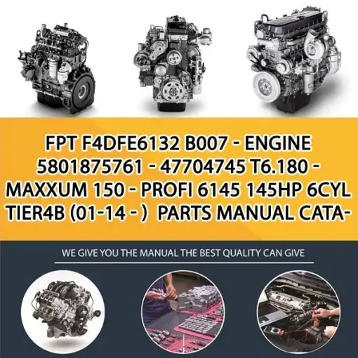 FPT F4Dfe6132 B007 - Engine 5801875761 - 47704745 T6.180 - Maxxum 150 - Profi 6145 145Hp 6Cyl Tier4B (01-14 - ) Parts Manual Catalog PDF Download
