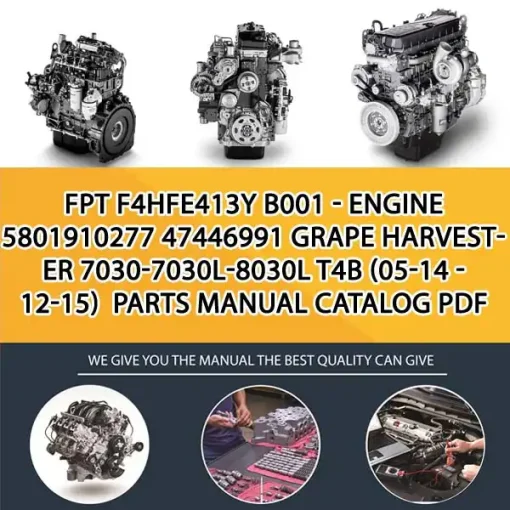 FPT F4Hfe413Y B001 - Engine 5801910277 47446991 Grape Harvester 7030-7030L-8030L T4B (05-14 - 12-15) Parts Manual Catalog PDF Download