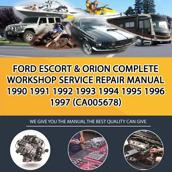 Ford Escort & Orion Complete Workshop Service Repair Manual 1990 1991 1992 1993 1994 1995 1996 1997 (CA005678)
