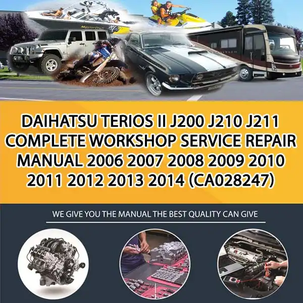 Daihatsu Terios Ii J200 J210 J211 Complete Workshop Service Repair Manual 2006 2007 2008 2009 2010 2011 2012 2013 2014 (CA028247)