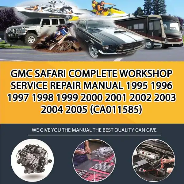 Gmc Safari Complete Workshop Service Repair Manual 1995 1996 1997 1998 1999 2000 2001 2002 2003 2004 2005 (CA011585)