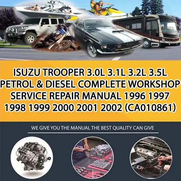 Isuzu Trooper 3.0L 3.1L 3.2L 3.5L Petrol & Diesel Complete Workshop Service Repair Manual 1996 1997 1998 1999 2000 2001 2002 (CA010861)