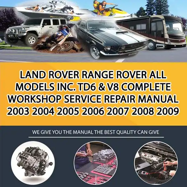 Land Rover Range Rover All Models Inc. Td6 & V8 Complete Workshop Service Repair Manual 2003 2004 2005 2006 2007 2008 2009 (CA014255)