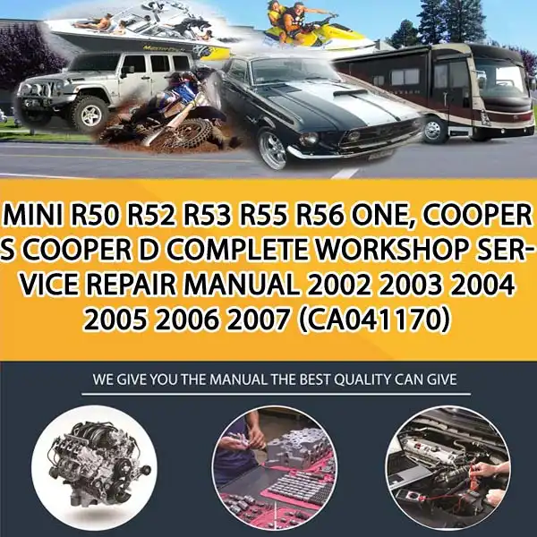 Mini R50 R52 R53 R55 R56 One, Cooper S Cooper D Complete Workshop Service Repair Manual 2002 2003 2004 2005 2006 2007 (CA041170)