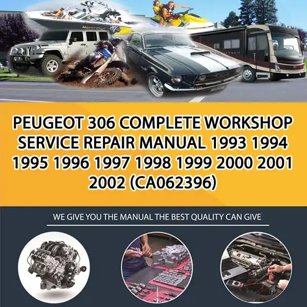 Peugeot 306 Complete Workshop Service Repair Manual 1993 1994 1995 1996 1997 1998 1999 2000 2001 2002 (CA062396)