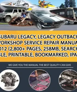 Subaru Legacy, Legacy Outback Workshop Service Repair Manual 2012 (2,800+ Pages, 258Mb, Searchable, Printable, Bookmarked, Ipad- (CA039720)