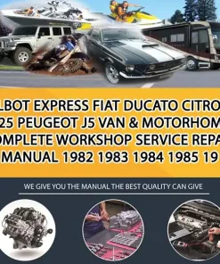 Talbot Express Fiat Ducato Citroen C25 Peugeot J5 Van & Motorhome Complete Workshop Service Repair Manual 1982 1983 1984 1985 19 (CA025618)