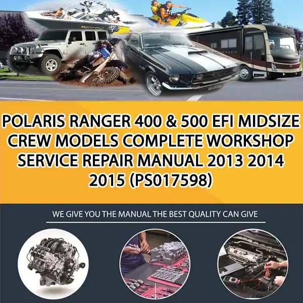 Polaris Ranger 400 & 500 Efi Midsize Crew Models Complete Workshop Service Repair Manual 2013 2014 2015 (PS017598)