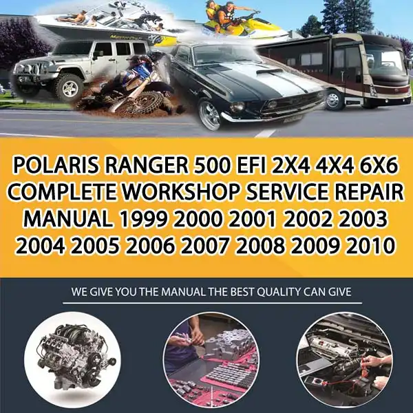 Polaris Ranger 500 Efi 2X4 4X4 6X6 Complete Workshop Service Repair Manual 1999 2000 2001 2002 2003 2004 2005 2006 2007 2008 2009 2010 2011 2012 (PS010703)